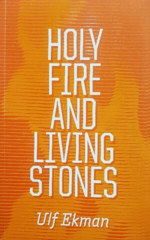 Holy Fire and Living Stone Ulf Ekman